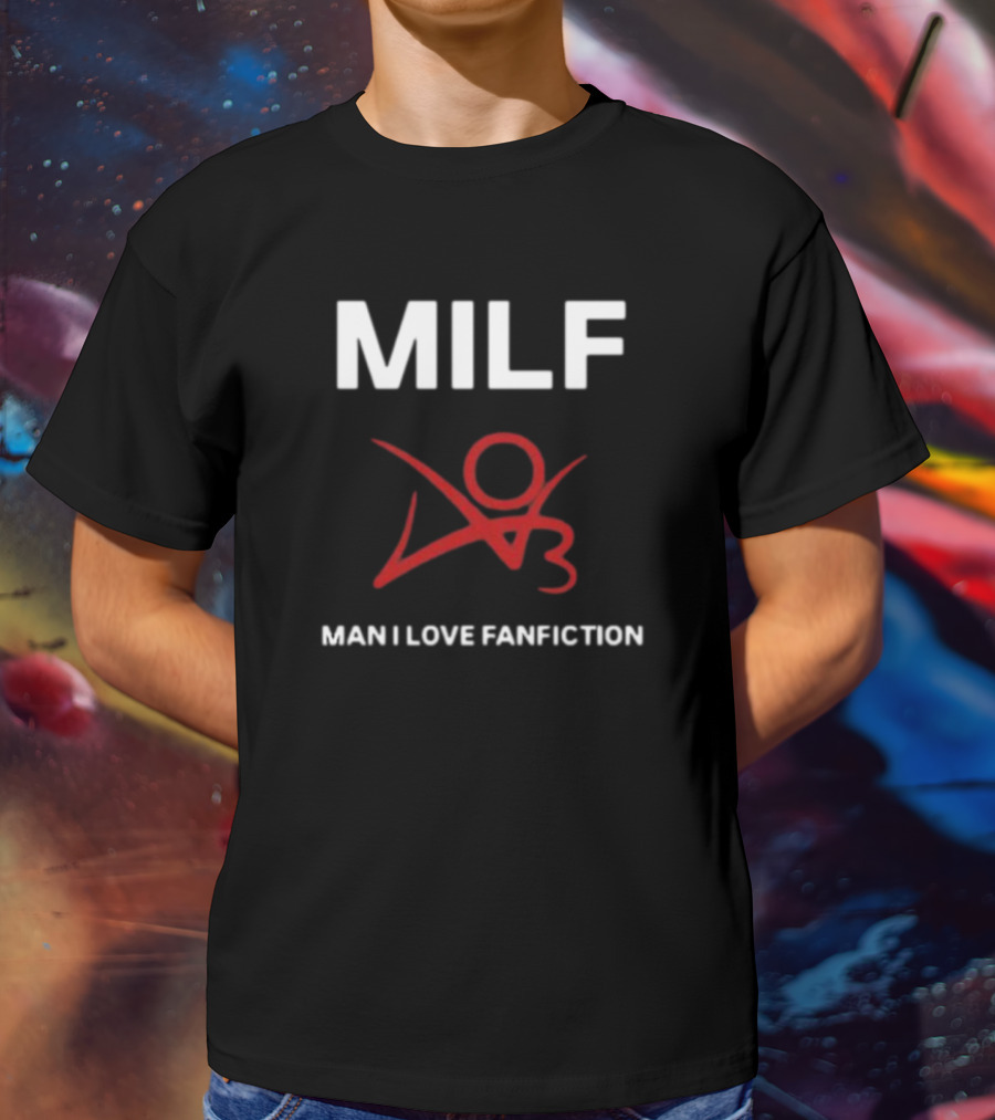 MILF Man I Love Fanfiction 03 T-Shirt