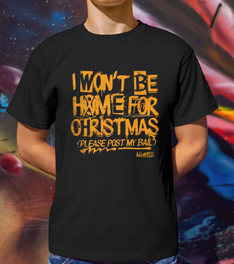 I Won’t Be Home For Christmas Please Post My Bail Blink-182 T-Shirt