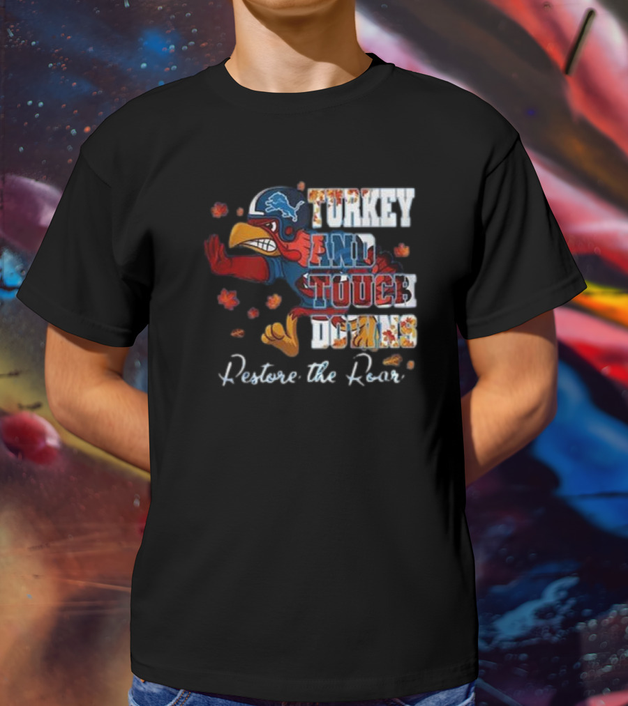 Detroit Lions Turkey And Touchdowns Restore The Roar Thanksgiving Football T-Shirt