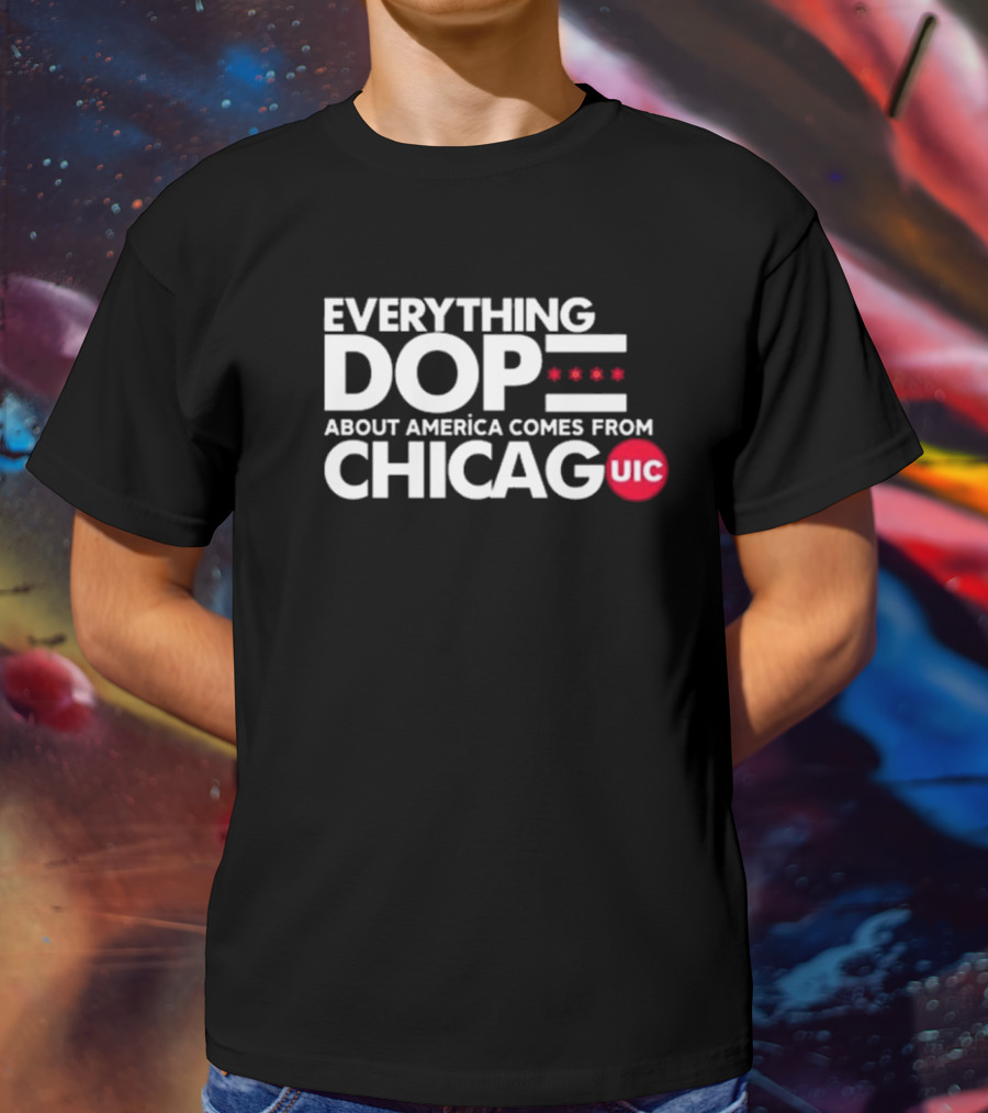 Shermann Dilla Thomas Everything Dope About America Comes From Chicago UIC T-Shirt