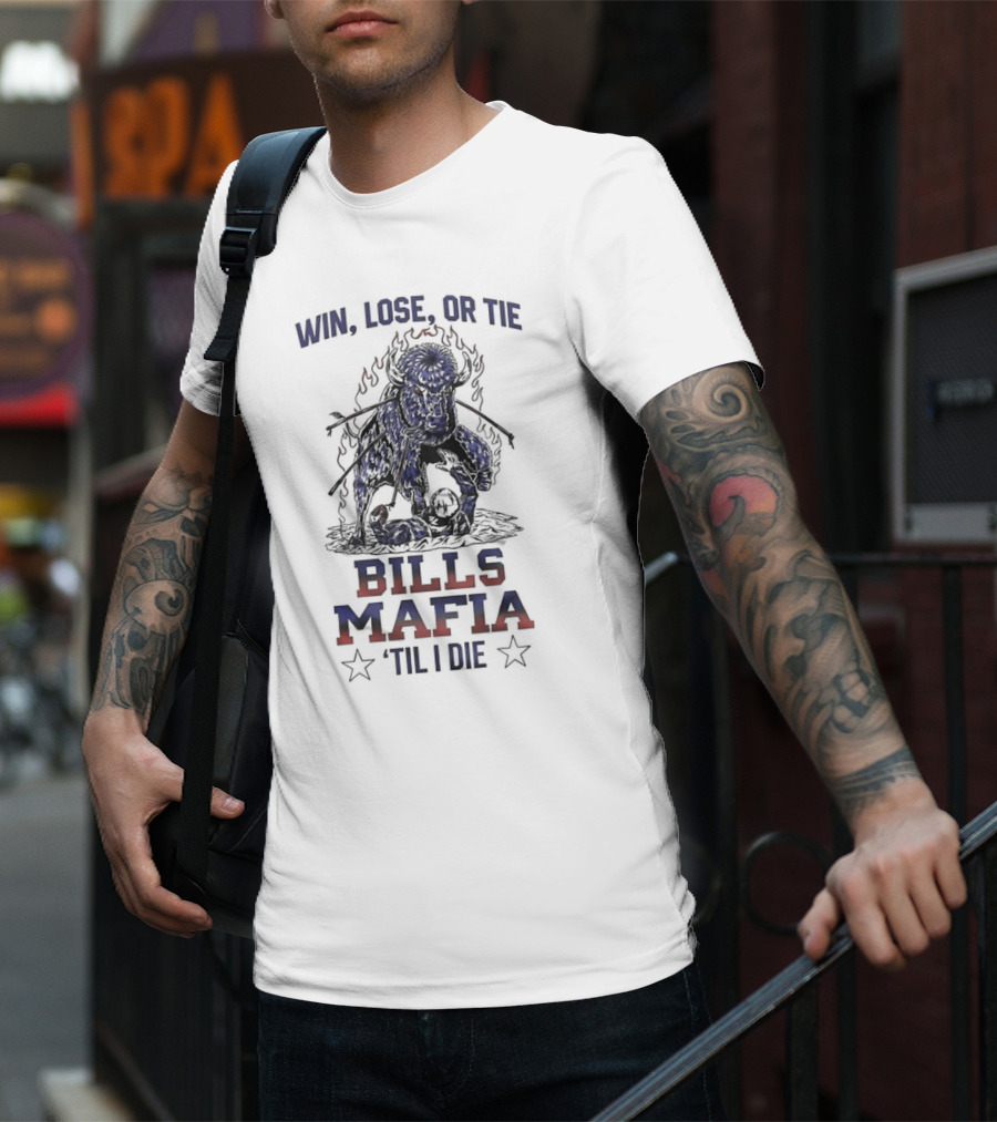 Win Lose Or Tie Bills Mafia 'Til I Die Buffalo Bills T-Shirt