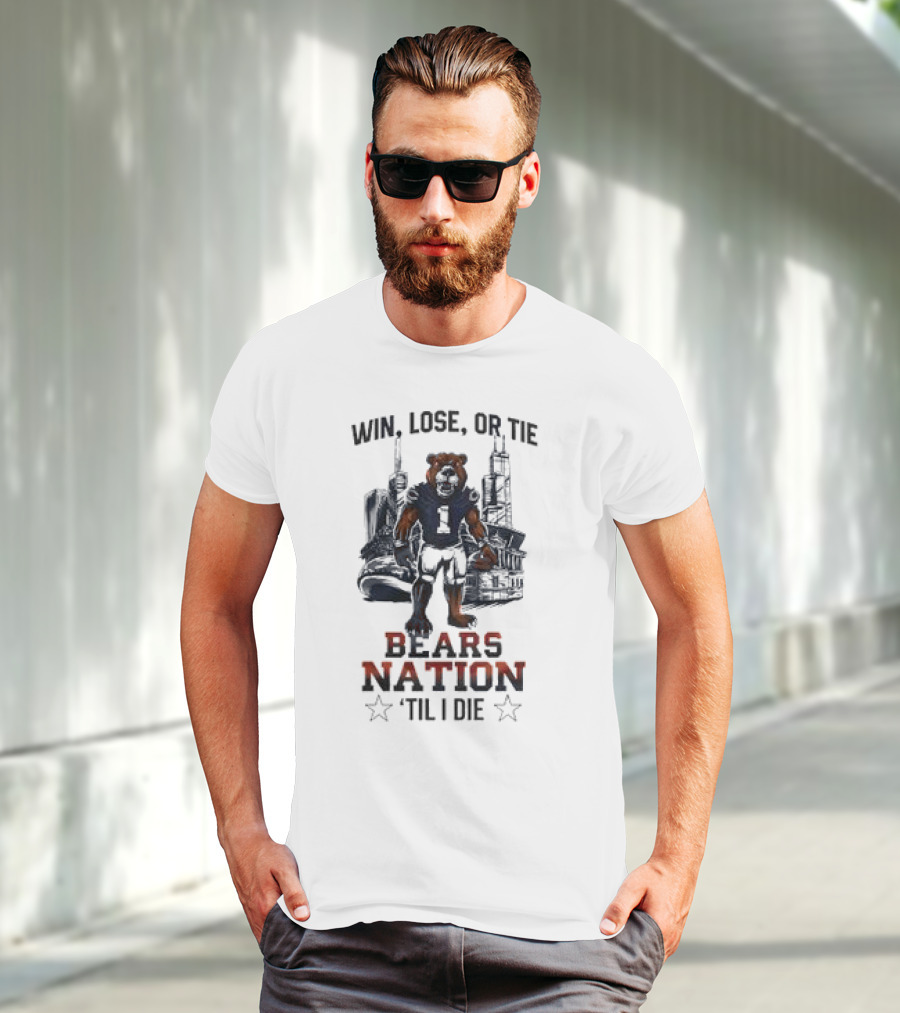 Win Lose Or Tie Bears Nation Til I Die Chicago Bears T-Shirt