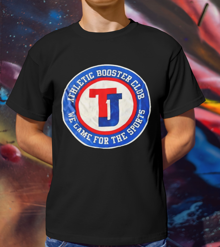 TJ Athletic Booster Club We Came For The Sports Circle T-Shirt