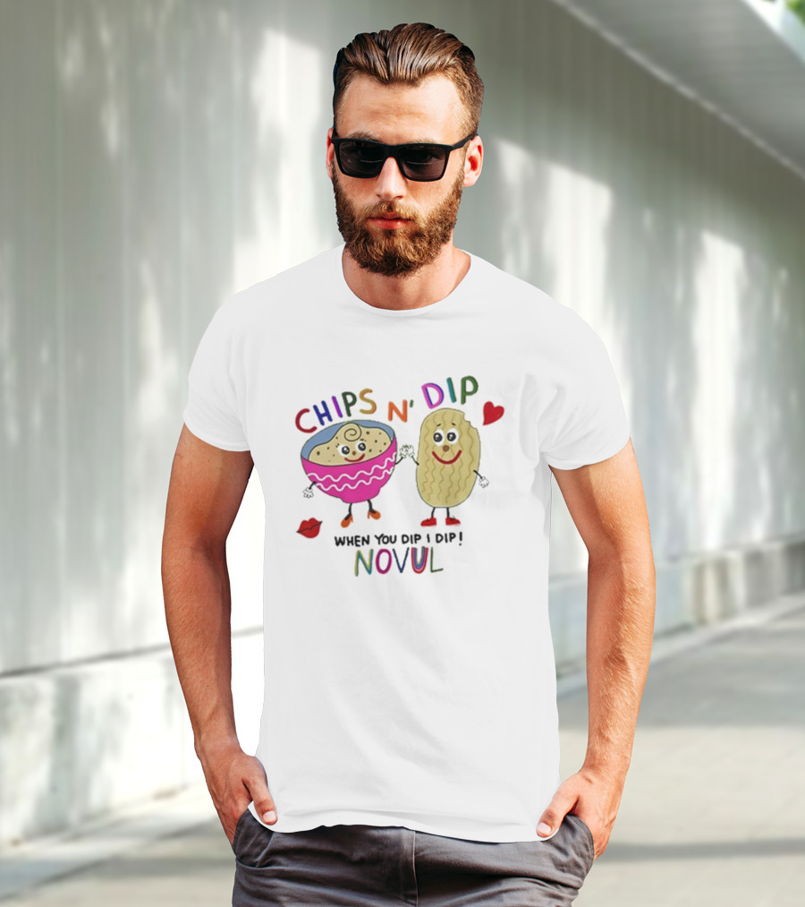 CHIPS N' DIP WHEN YOU DIP I DIP NOVUL T-Shirt
