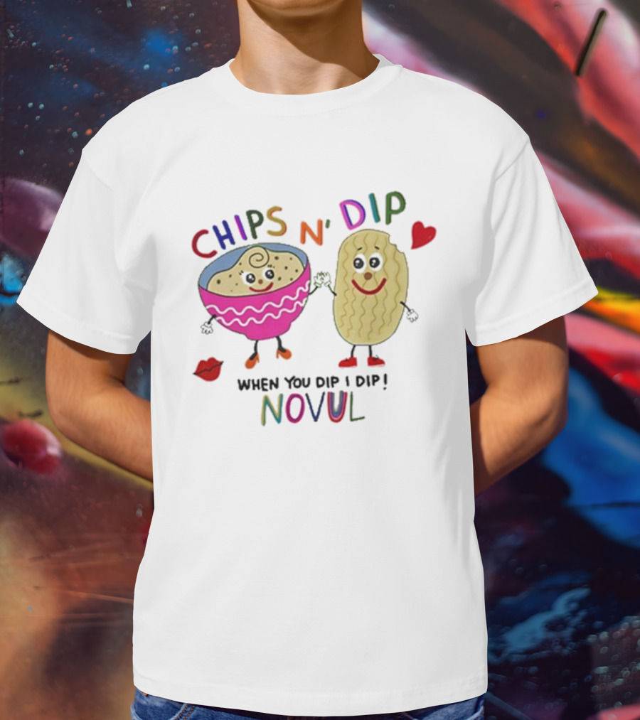 CHIPS N' DIP WHEN YOU DIP I DIP NOVUL T-Shirt