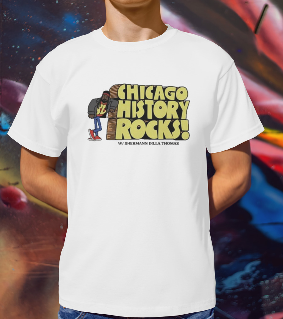 Chicago History Rocks With Shermann Dilla Thomas T-Shirt