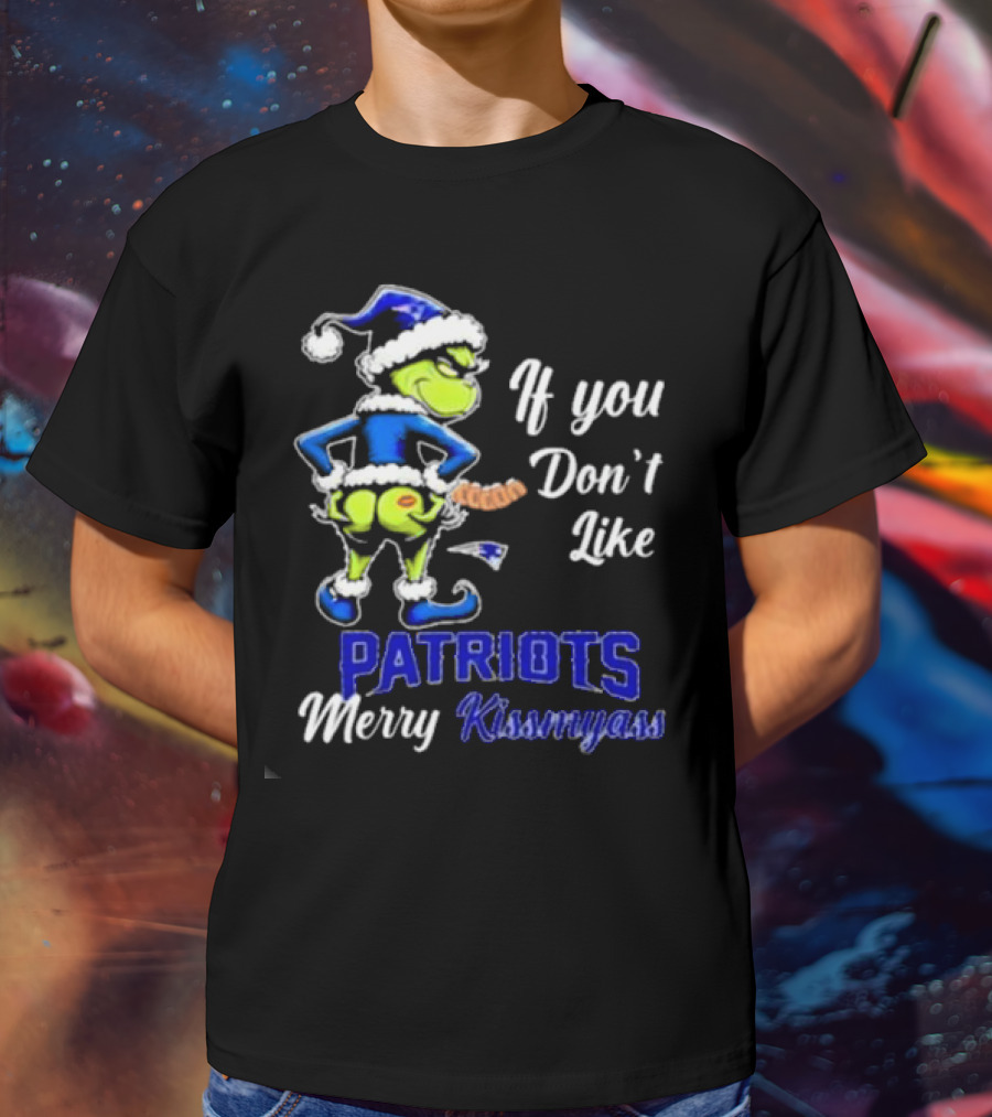 If You Don’t Like Patriots Merry Kiss My Ass Grinch Christmas T-Shirt