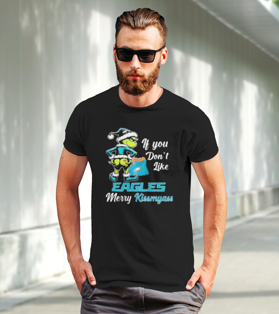 Grinch If You Don’t Like Eagles Merry Kiss My Ass Christmas T-Shirt