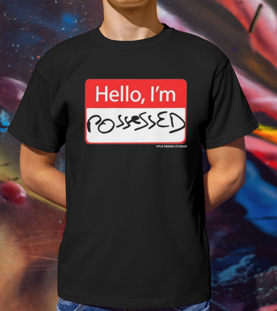Hello I'm Possessed By XPLR Design Studios T-Shirt