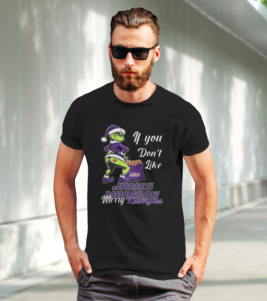If You Don’t Like James Madison Dukes Merry Kissmyass Grinch Santa T-Shirt