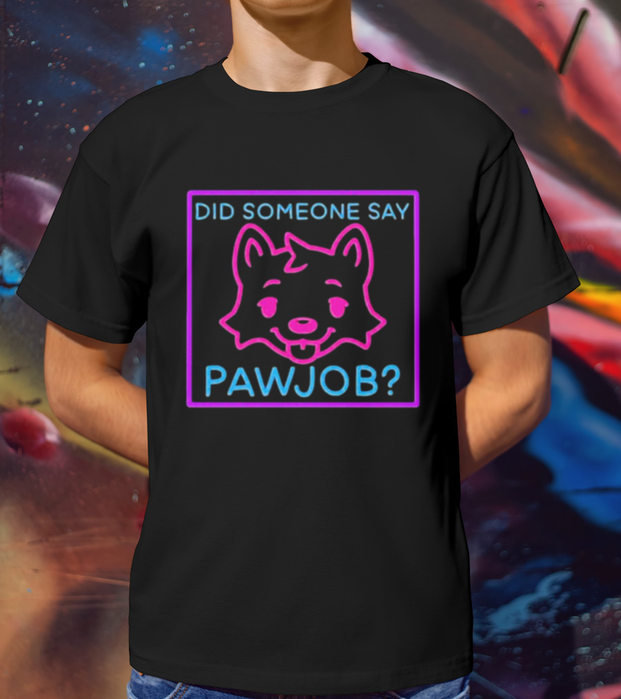 Did Someone Say Pawjob Neon Dog Face T-Shirt