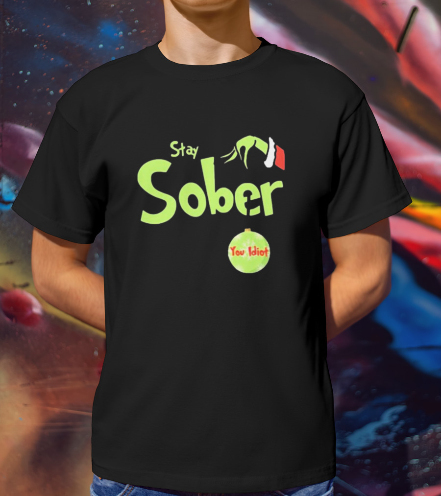 Daydrian Harding Stay Sober The Grinch Hand You Idiot Christmas T-Shirt