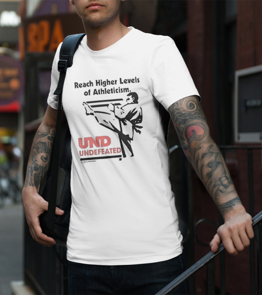 Reach Higher Levels Of Athleticism UND Undefeated Karate Kick T-Shirt