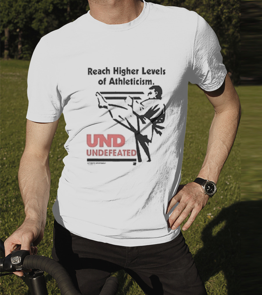 Reach Higher Levels Of Athleticism UND Undefeated Karate Kick T-Shirt