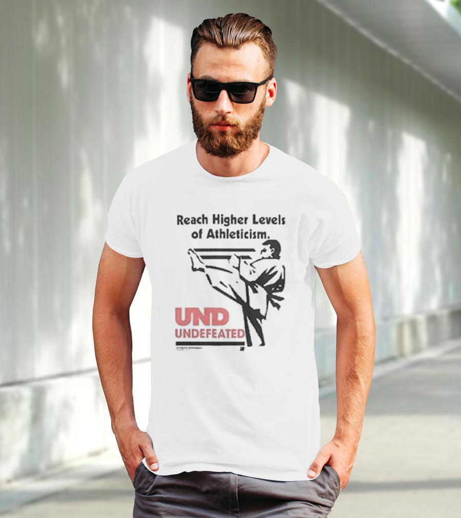 Reach Higher Levels Of Athleticism UND Undefeated Karate Kick T-Shirt