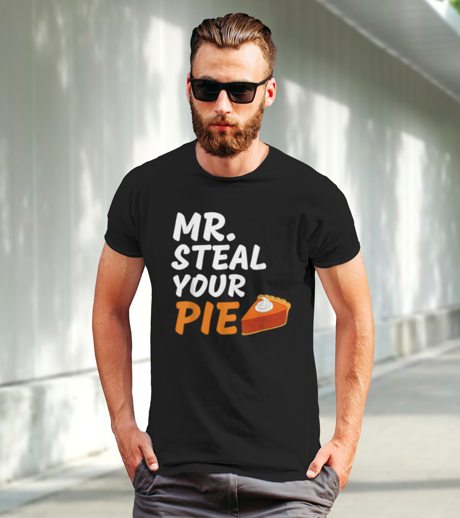 Mr Steal Your Pie Thanksgiving Funny Pie Slice T-Shirt
