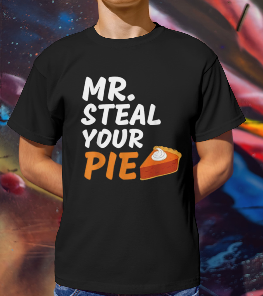 Mr Steal Your Pie Thanksgiving Funny Pie Slice T-Shirt