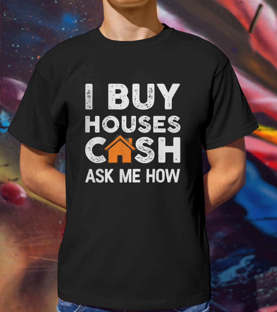 Funny Realtor I Buy Houses Cash Ask Me How T-Shirt