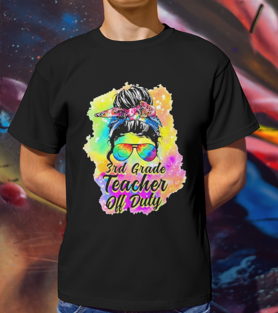 Messy Bun 3rd Grade Teacher Off Duty Tie Dye Rainbow T-Shirt