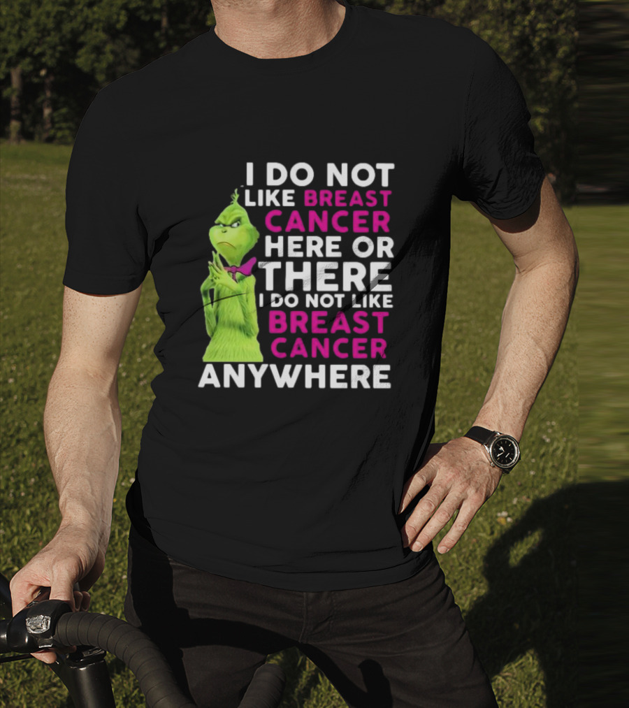 Grinch I Do Not Like Breast Cancer Here Or There I Do Not Like Breast Cancer Anywhere T-Shirt
