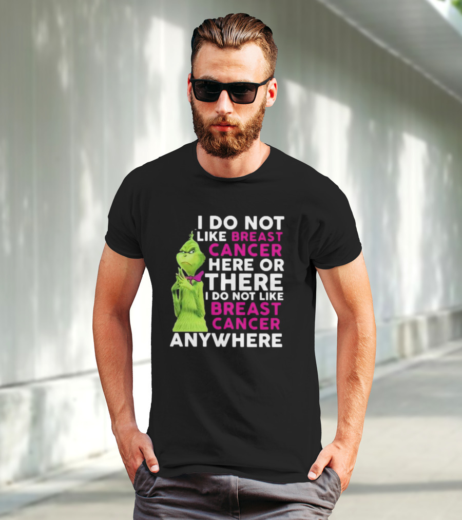 Grinch I Do Not Like Breast Cancer Here Or There I Do Not Like Breast Cancer Anywhere T-Shirt