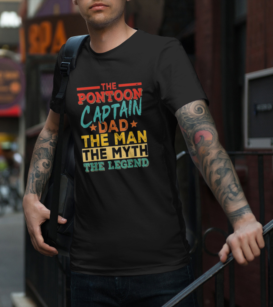 The Pontoon Captain Dad The Man Myth Legend Happy Fathers Day T-Shirt
