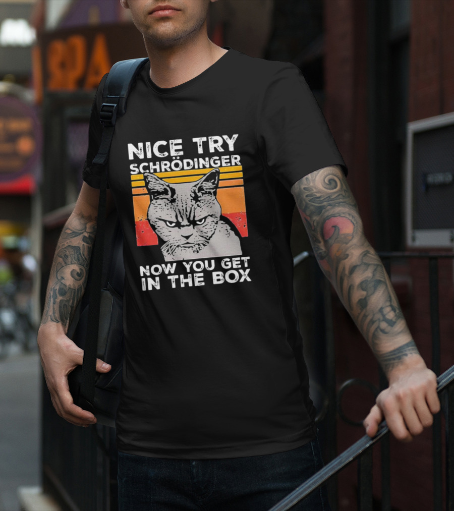 Nice Try Schrödinger Now You Get In The Box Vintage Science Cat T-Shirt