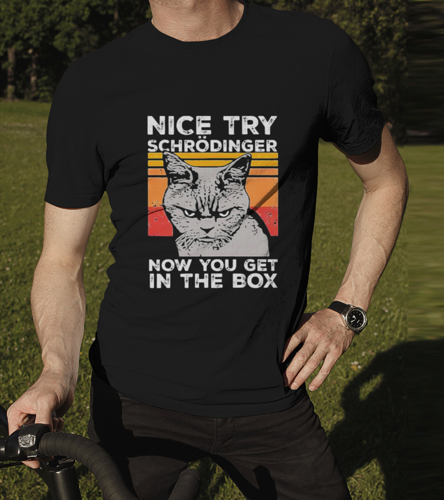 Nice Try Schrödinger Now You Get In The Box Vintage Science Cat T-Shirt