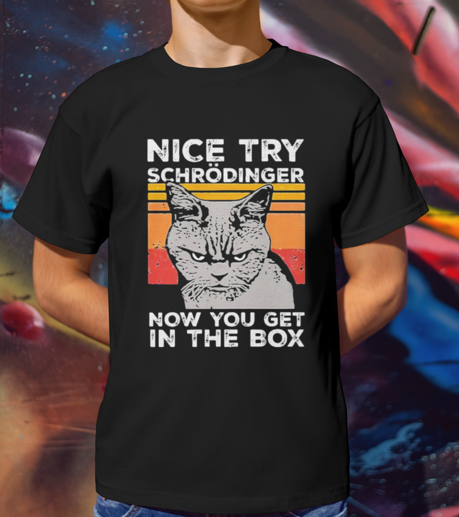Nice Try Schrödinger Now You Get In The Box Vintage Science Cat T-Shirt