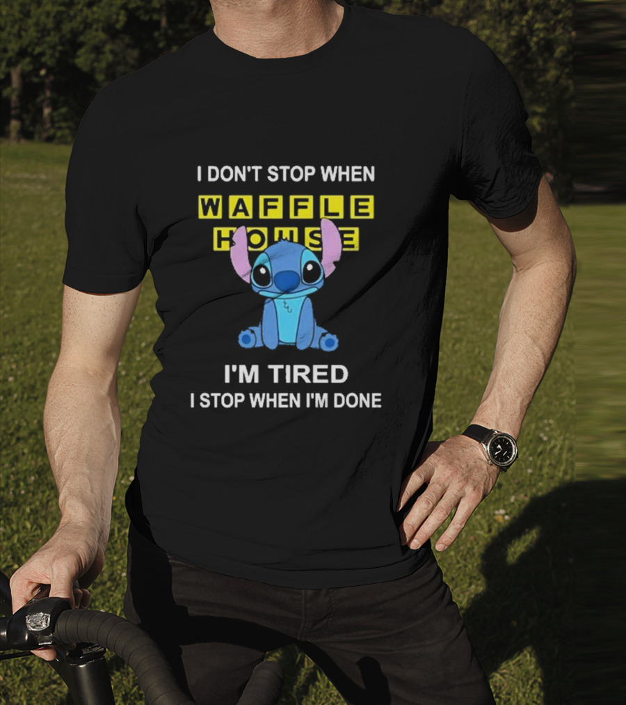 I Don’t Stop When Waffle House Stitch I’m Tired I Stop When I’m Done T-Shirt