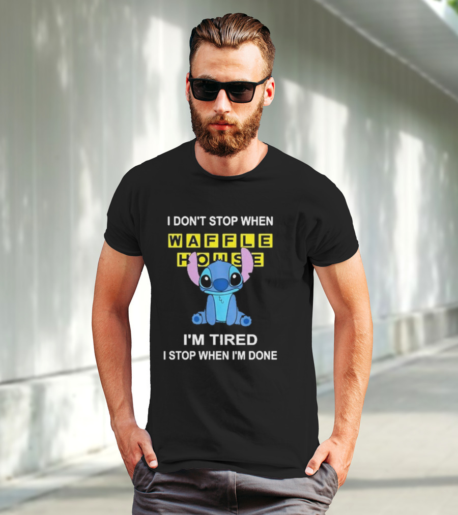 I Don’t Stop When Waffle House Stitch I’m Tired I Stop When I’m Done T-Shirt