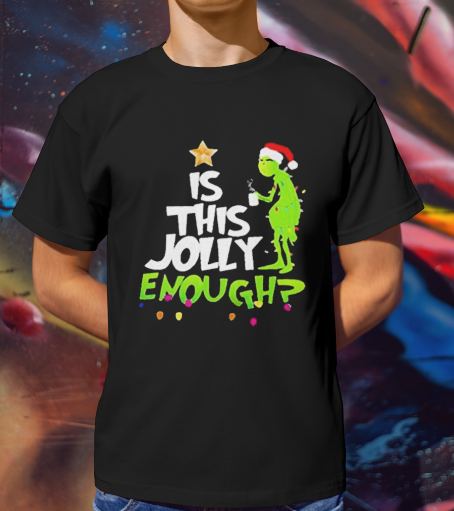 Grinch In Santa Hat Holding Mug Is This Jolly Enough Christmas With Lights T-Shirt