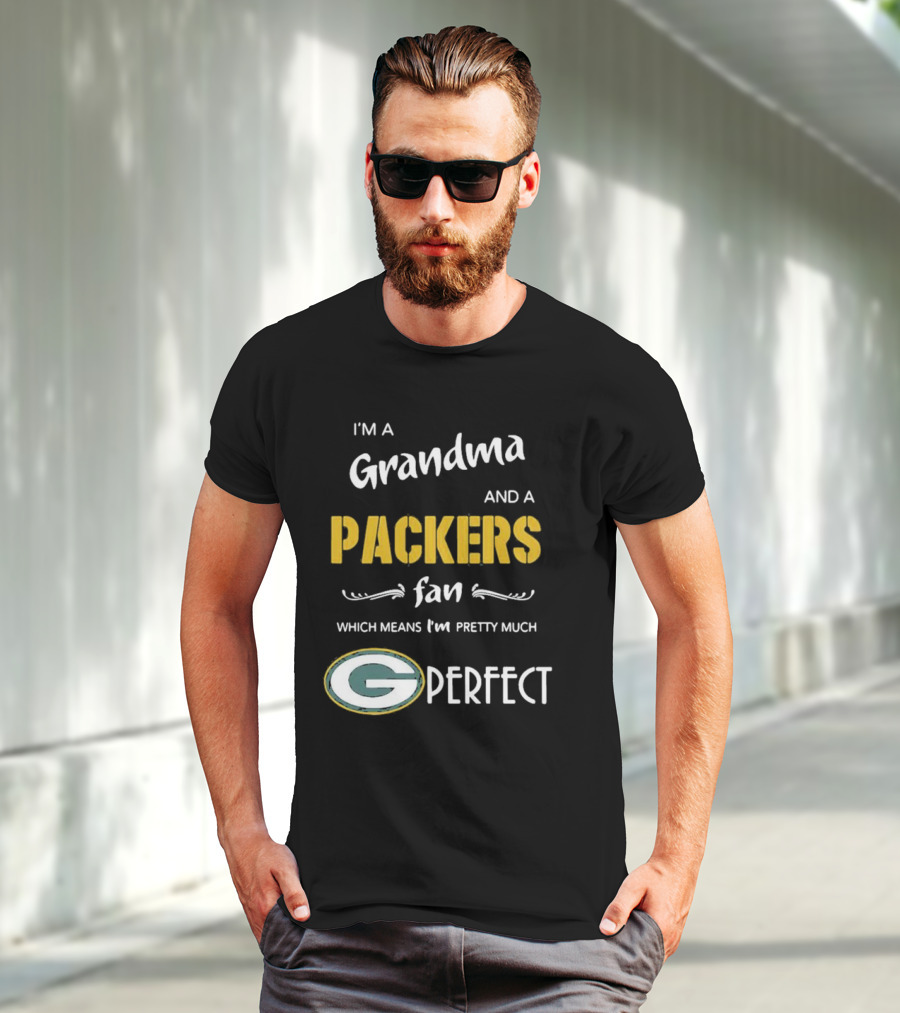 Grandma And A Packers Fan Which Means I'm Pretty Much Perfect T-Shirt