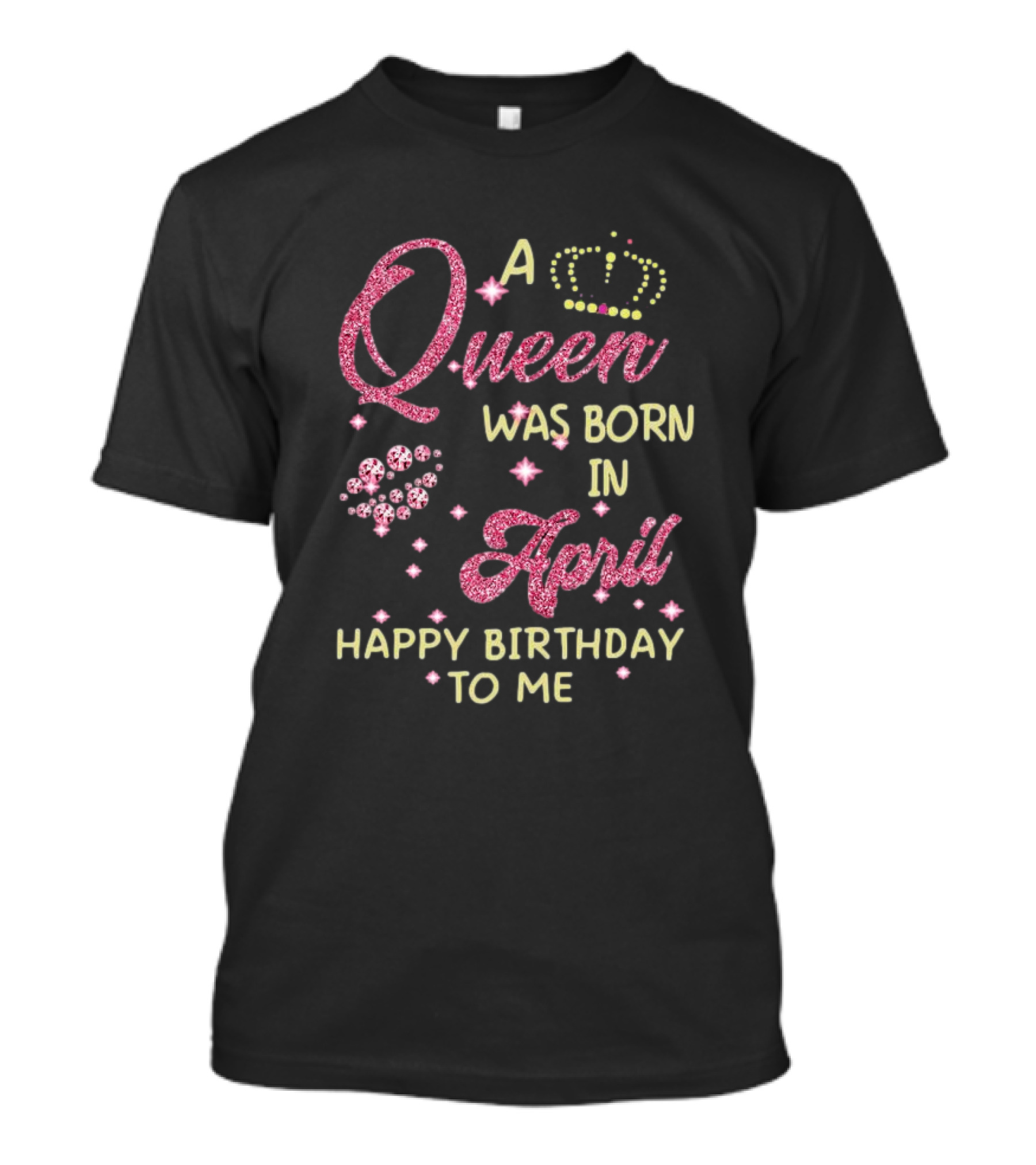 A Queen Was Born In April Happy Birthday To Me With Crown And Diamonds T-Shirt