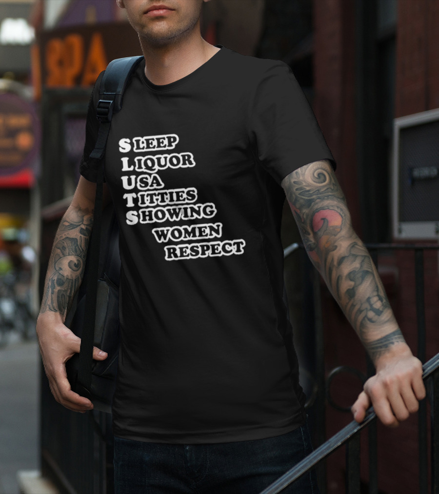 SLUTS Sleep Liquor USA Titties Showing Women Respect T-Shirt