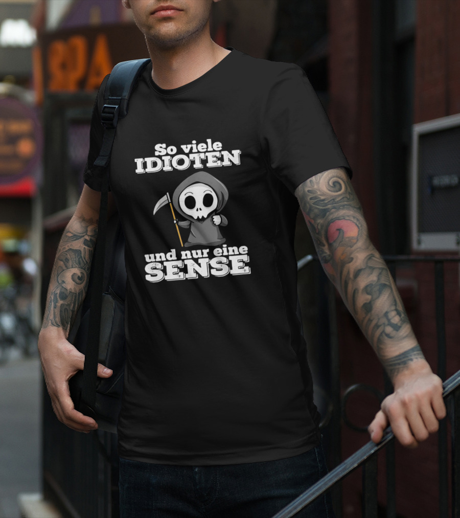 So Viele Idioten Und Nur Eine Sense Süßer Sensemann Mit Sense T-Shirt