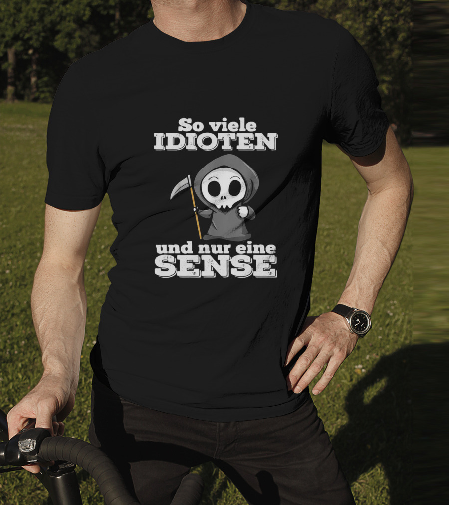 So Viele Idioten Und Nur Eine Sense Süßer Sensemann Mit Sense T-Shirt