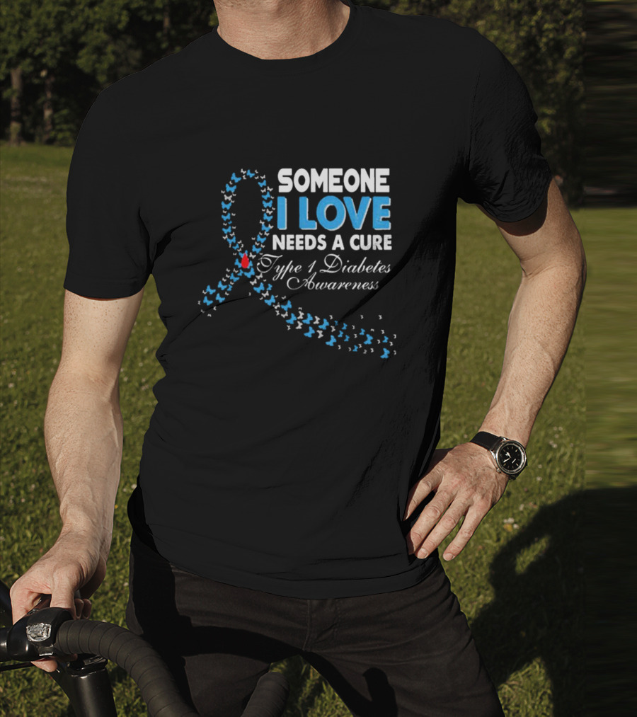 Someone I Love Needs A Cure Type 1 Diabetes Awareness Ribbon And Butterflies T-Shirt