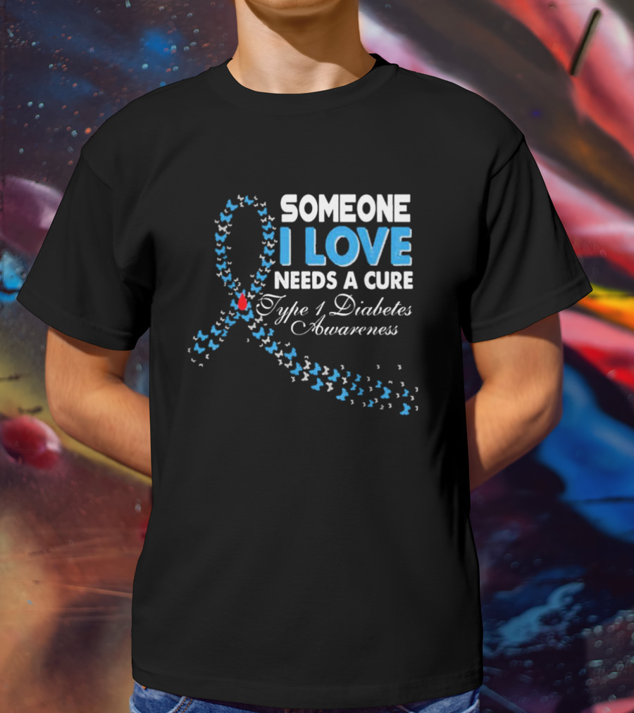 Someone I Love Needs A Cure Type 1 Diabetes Awareness Ribbon And Butterflies T-Shirt