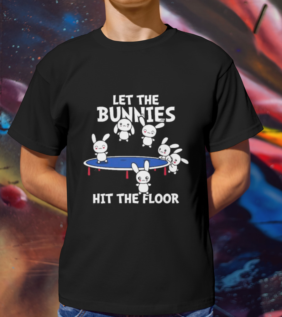 Let The Bunnies Hit The Floor Cute Kawaii Bunnies Trampoline Fun T-Shirt