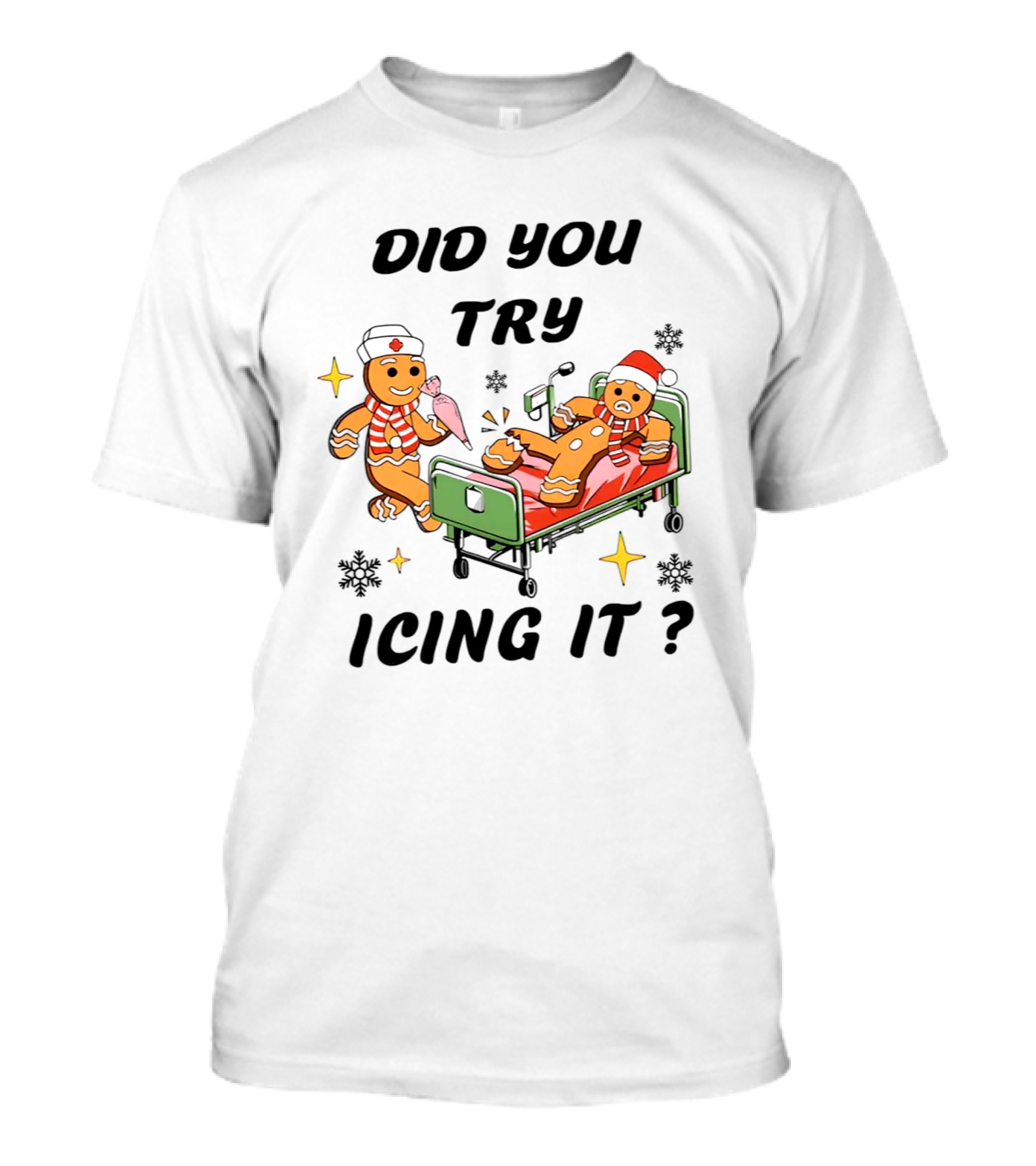 Did You Try Icing It Gingerbread Nurse And Patient With Snowflakes And Stars T-Shirt