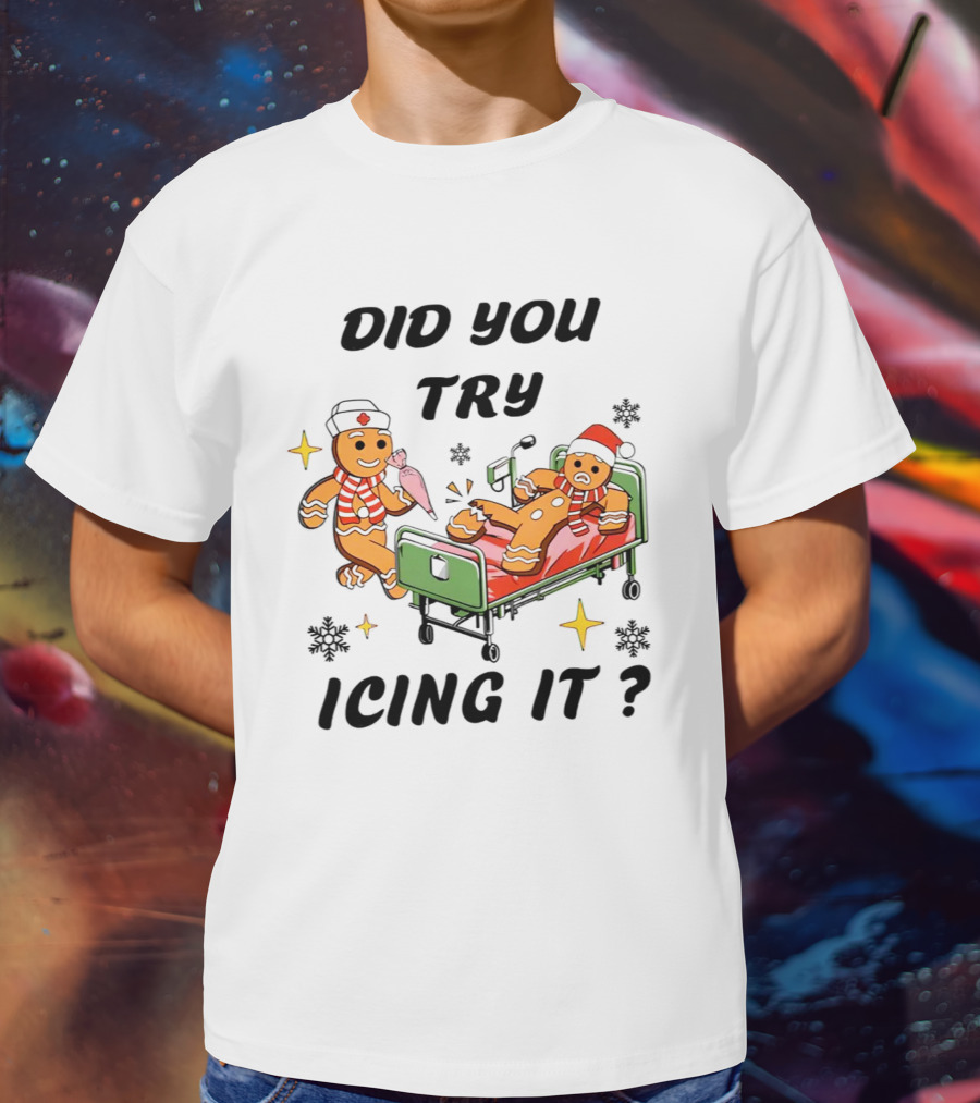 Did You Try Icing It Gingerbread Nurse And Patient With Snowflakes And Stars T-Shirt