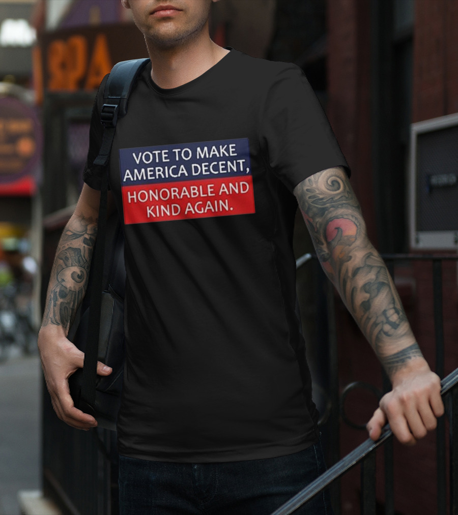 Vote To Make America Decent Honorable And Kind Again T-Shirt