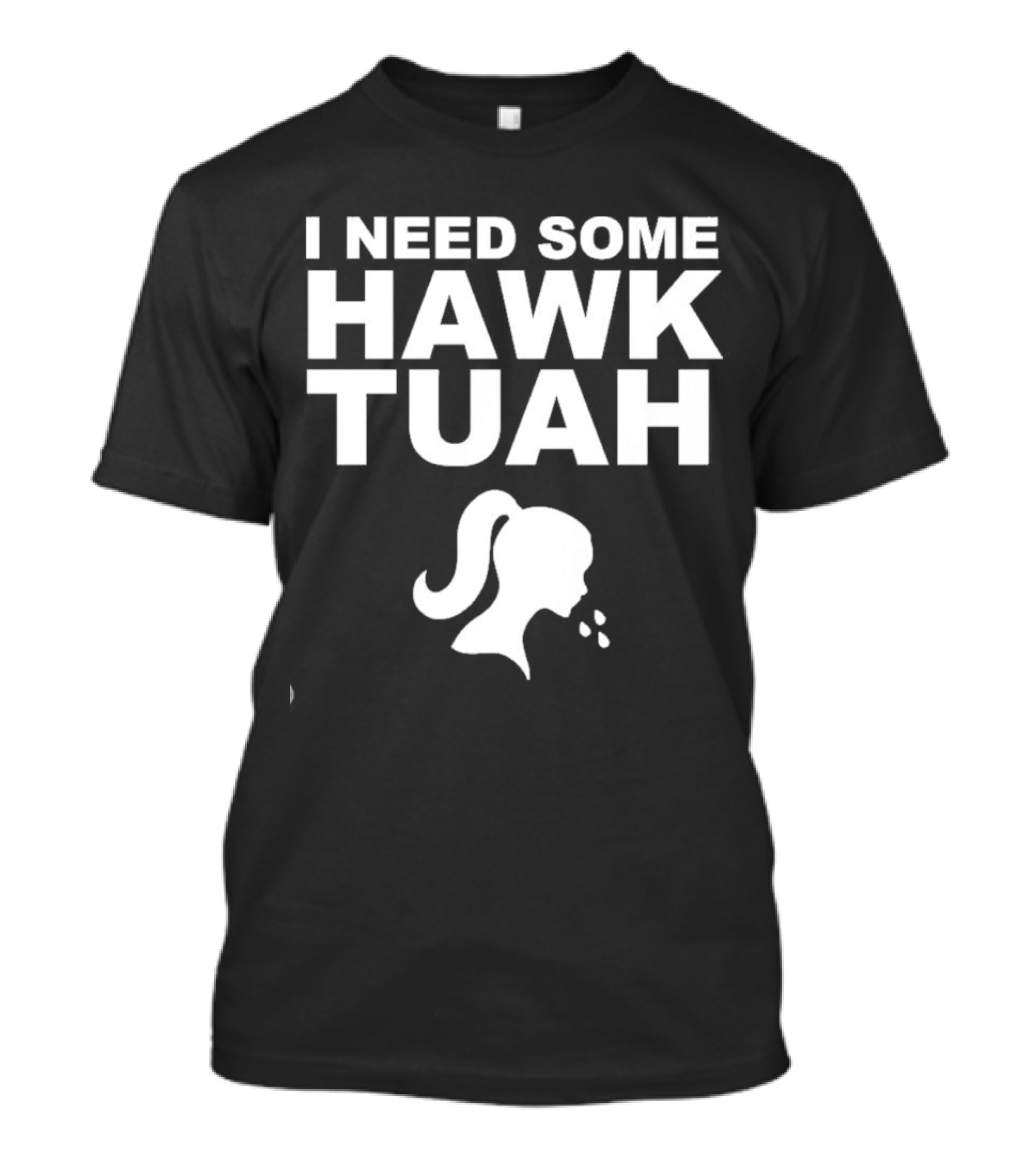 I Need Some Hawk Tuah Woman T-Shirt