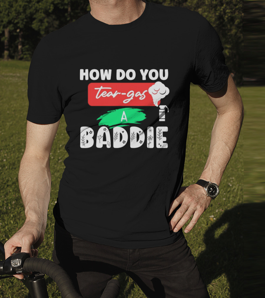 How Do You Tear-Gas A Baddie Smoke Canister Flower T-Shirt