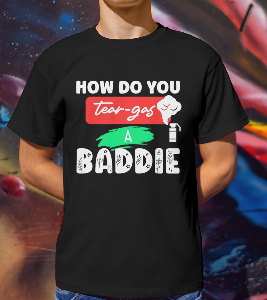 How Do You Tear-Gas A Baddie Smoke Canister Flower T-Shirt
