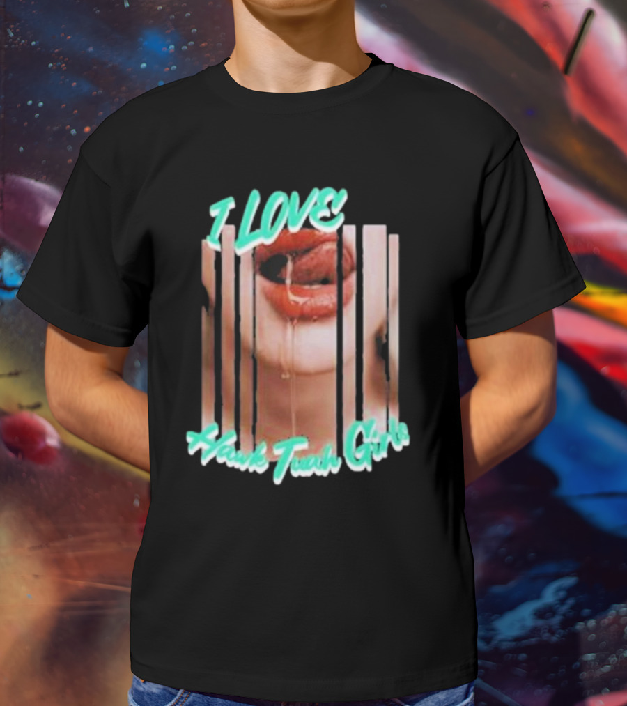 I Love Hawk Tuah Girl – Hawk Tuah Girls Dripping Lips Visual T-Shirt