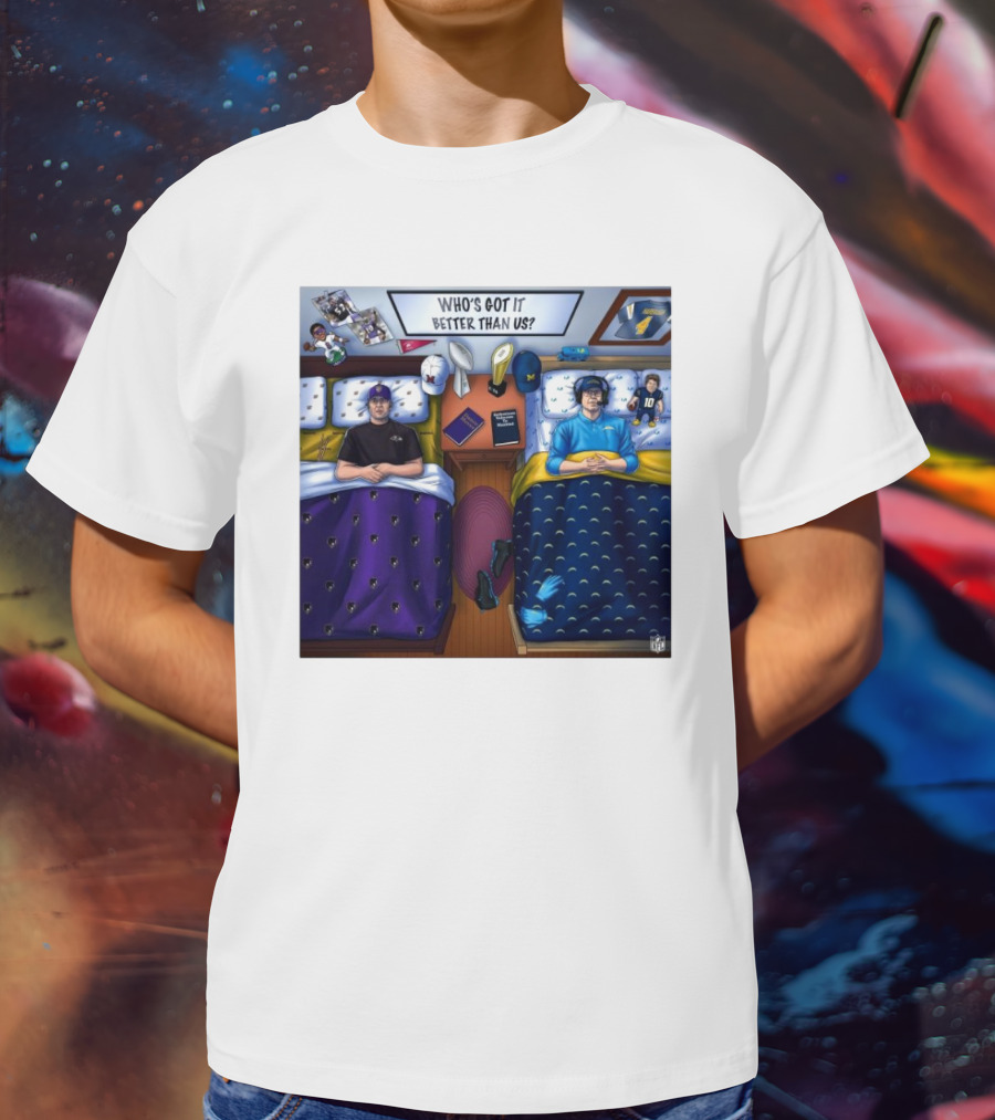 Who's Got It Better Than Us Coach Harbaugh NFL Football Baltimore Ravens At Los Angeles Chargers Nov 25, T-Shirt