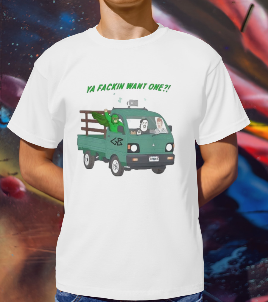 Trailer Park Boys Ya Fackin Want One Green Truck Characters Gerald Butler License Plate T-Shirt