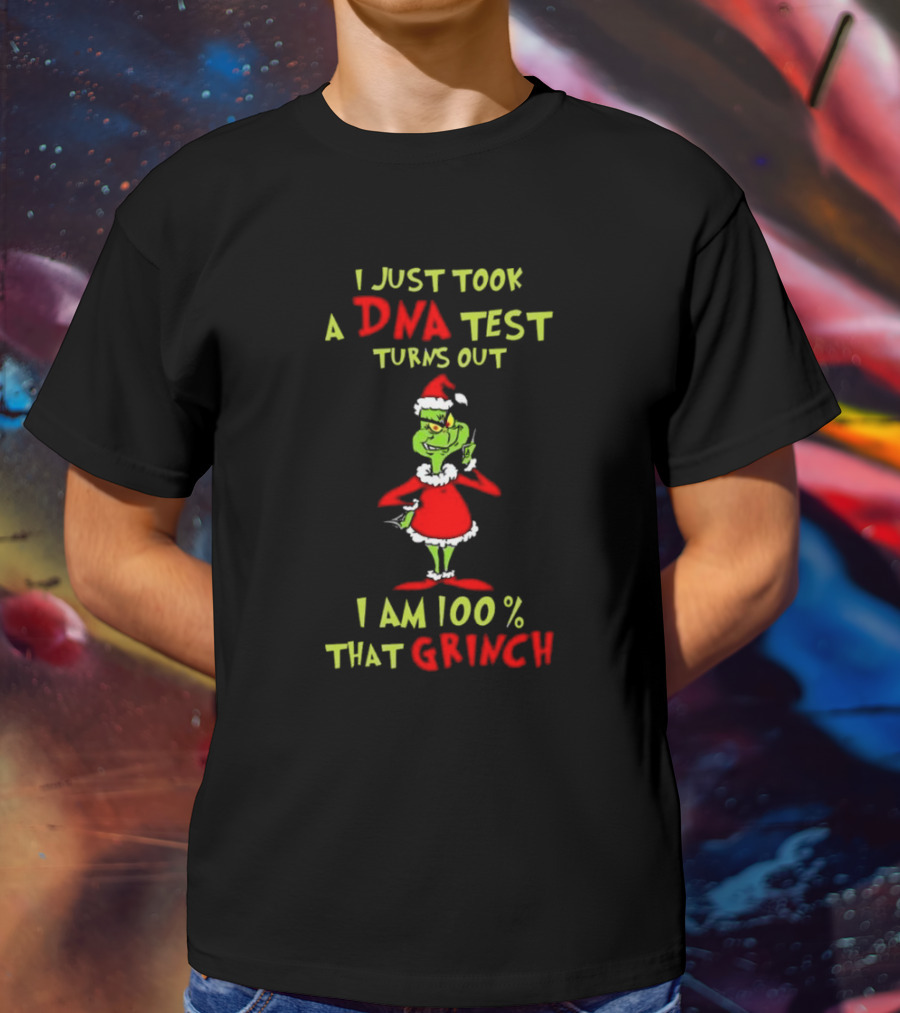 I Just Took A DNA Test Turns Out I Am 100% That Grinch Merry Christmas T-Shirt